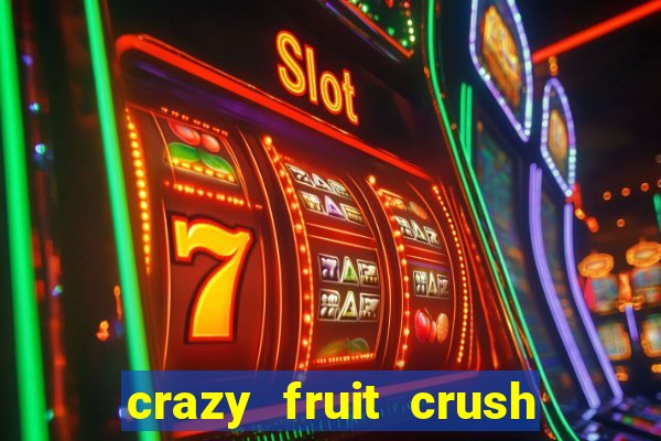 crazy fruit crush ganhar dinheiro